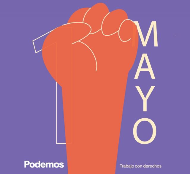 Podemos-Cieza: 'El 1° de mayo, hoy, sigue siendo sobre todo una jornada para la reivindicación y la lucha'