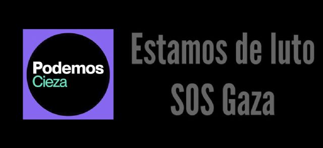 Podemos-Cieza condena, una vez más, la masacre de la Franja de Gaza y el 'silencio hipócrita' de los gobiernos de occidente